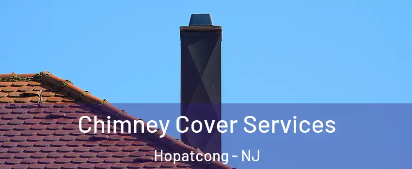  Chimney Cover Services Hopatcong - NJ