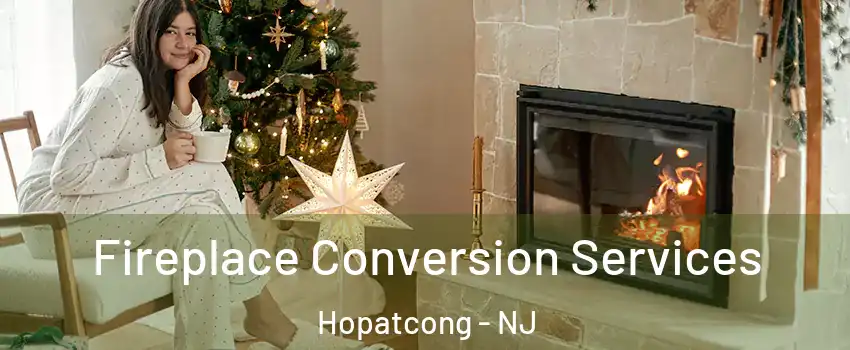 Fireplace Conversion Services Hopatcong - NJ