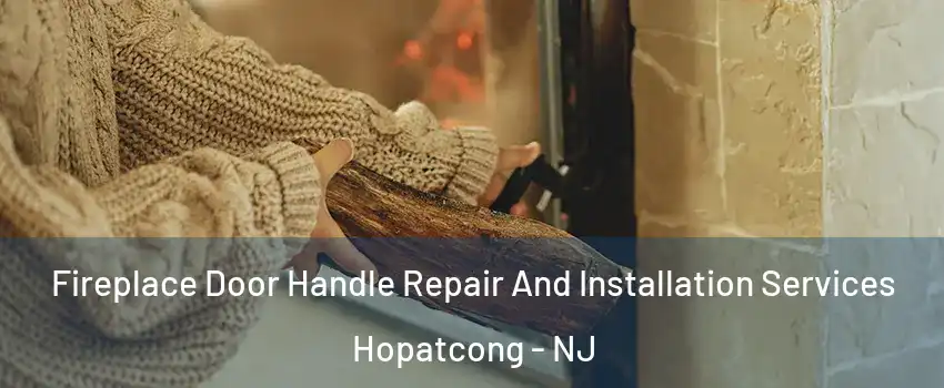  Fireplace Door Handle Repair And Installation Services Hopatcong - NJ