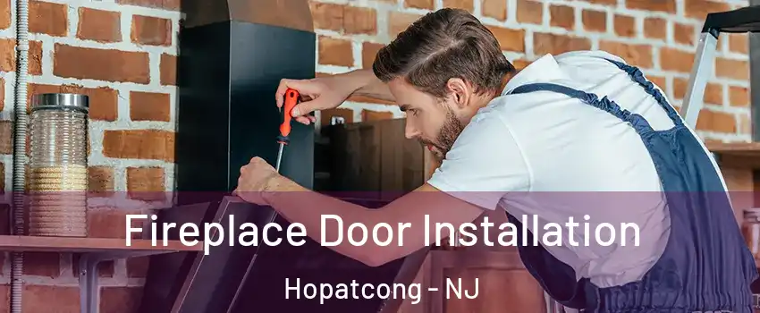  Fireplace Door Installation Hopatcong - NJ
