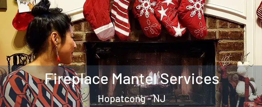  Fireplace Mantel Services Hopatcong - NJ