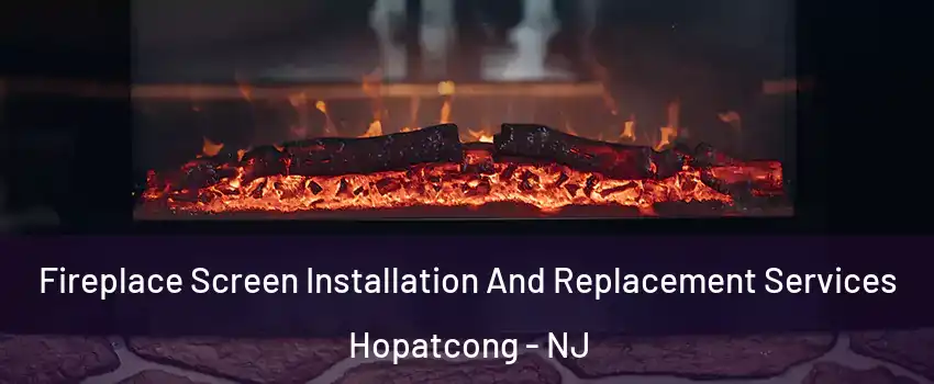  Fireplace Screen Installation And Replacement Services Hopatcong - NJ