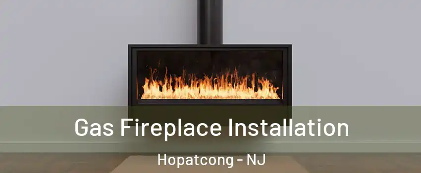  Gas Fireplace Installation Hopatcong - NJ