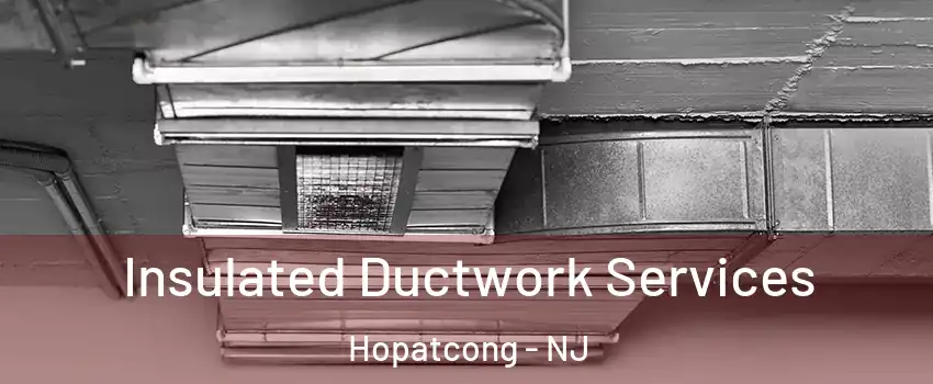  Insulated Ductwork Services Hopatcong - NJ