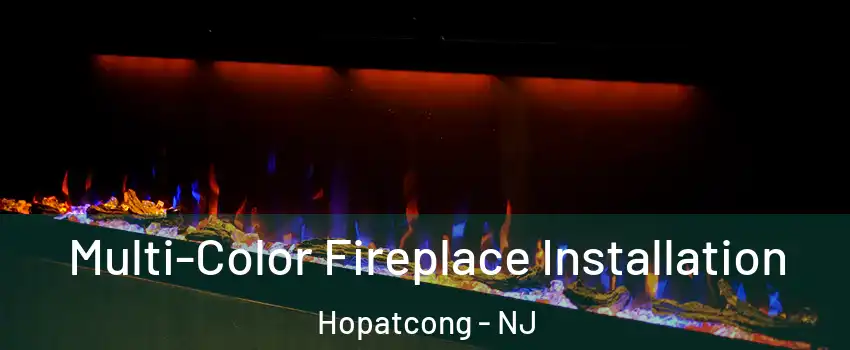  Multi-Color Fireplace Installation Hopatcong - NJ