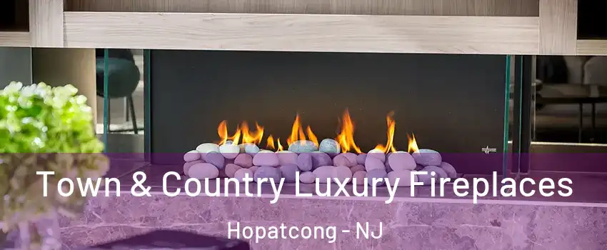  Town & Country Luxury Fireplaces Hopatcong - NJ